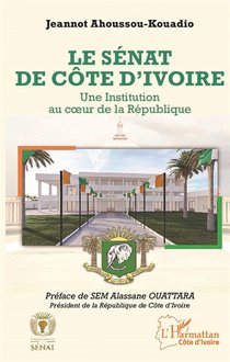 Le Senat De Cote D'ivoire : Une Institution Au Coeur De La Republique 