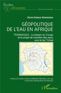 Geopolitique De L'eau En Afrique, Transaqua : Le Bassin Du Congo Et Le Projet De Transfert Des Eaux Vers Le Lac Tchad 