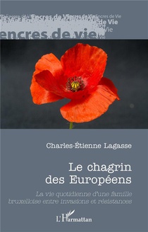 Le Chagrin Des Europeens : La Vie Quotidienne D'une Famille Bruxelloise Entre Invasions Et Resistance 