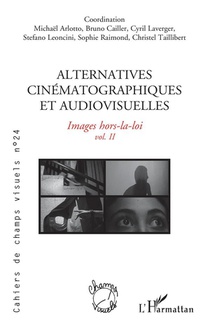 Alternatives Cinematographiques Et Audiovisuelles T.2 : Images Hors-la-loi 