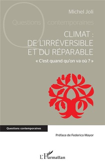 Climat : De L'irreversible Et Du Reparable : C'est Quand Qu'on Va Ou ? 