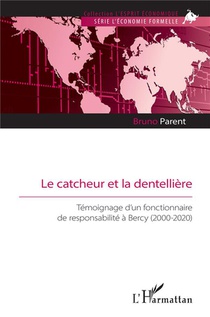 Le Catcheur Et La Dentelliere : Temoignage D'un Fonctionnaire De Responsabilite A Bercy (2000-2020) 