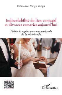 Indissolubilite Du Lien Conjugal Et Divorces Remaries Aujourd'hui : Points De Repere Pour Une Pastorale De La Misericorde 