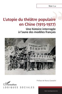 L'utopie Du Theatre Populaire En Chine (1915-1977) : Une Histoire Interrogee A L'aune Des Modeles Francais 