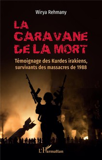 La Caravane De La Mort : Temoignage Des Kurdes Irakiens, Survivants Des Massacres De 1988 