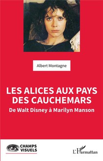 Les Alices Aux Pays Des Cauchemars : De Walt Disney A Marilyn Manson 