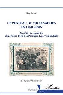 Le Plateau De Millevaches En Limousin : Societe Et Economie Des Annees 1870 A La Premiere Guerre Mondiale 