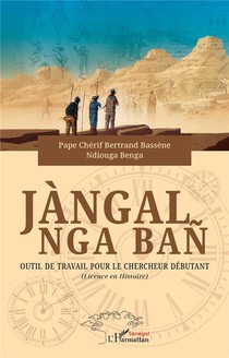 Jangal Nga Ban : Outil De Travail Pour Le Chercheur Debutant (licence En Histoire) 