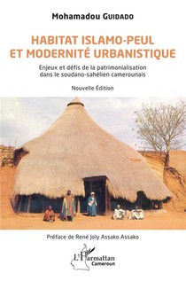 Habitat Islamo-peul Et Modernite Urbanistique : Enjeux Et Defis De La Patrimonialisation Dans Le Soudano-sahelien Camerounais. 