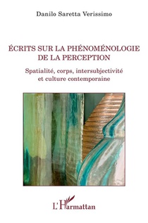 Ecrits Sur La Phenomenologie De La Perception : Spatialite, Corps, Intersubjectivite Et Culture Contemporaine 