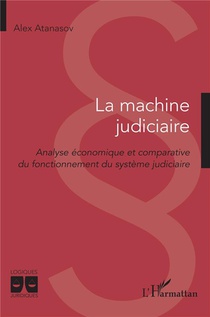 La Machine Judiciaire : Analyse Economique Et Comparative Du Fonctionnement Du Systeme Judiciaire 