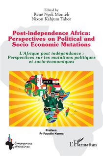 Post-independence Africa: Perspectives On Political And Socio Economic Mutations ; L'afrique Post Independance : Perspectives Sur Les Mutations Politiques Et Socio-economiques 