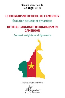 Le Bilinguisme Officiel Au Cameroun Evolution Actuelle Et Dynamique : Official Language Bilingualism In Cameroon Current Insights And Dynamics 