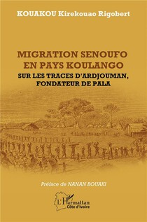 Migration Senoufo En Pays Koulango : Sur Les Traces D'ardjouman, Fondateur De Pala 