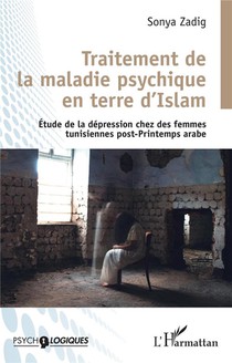 Traitement De La Maladie Psychique En Terre D'islam : Etude De La Depression Chez Les Femmes Tunisiennes Post-printemps Arabe 