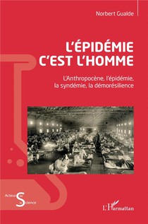 L'epidemie C'est L'homme : L'anthopocene, L'epidemie, La Syndemie, La Demoresilience 