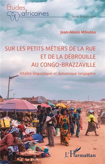 Sur Les Petits Metiers De La Rue Et De La Debrouille Au Congo-brazzaville : Vitalite Linguistique Et Dynamique Langagiere 