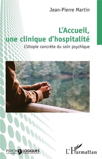 L'accueil, Une Clinique D'hospitalite : L'utopie Concrete Du Soin Psychique 