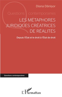 Les Metaphores Juridiques Creatrices De Realites : Depuis L'etat Et Le Droit A L'etat De Droit 