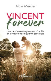 Vincent Forever : Une Vie D'accompagnement D'un Fils En Situation De Singularite Psychique 