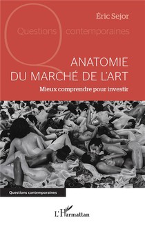 Anatomie Du Marche De L'art : Mieux Comprendre Pour Investir 