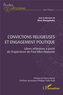 Convictions Religieuses Et Engagement Politique : Libres Reflexions A Partir De L'experience De Paul Mba Abessole 