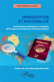 Immigration Et Nationalite : Droit Francais Helvetique Et Congolais (rd Congo) A La Lumiere Du Droit International 