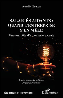 Salaries Aidants : Quand L'entreprise S'en Mele : Une Enquete D'ingenierie Sociale 