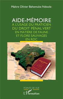 Aide-memoire A L'usage Du Praticien Du Droit Penal Vert En Matiere De Faune Et Flore Sauvages En Rdc 