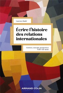 Ecrire L'histoire Des Relations Internationales : Geneses, Concepts, Perspectives (xviiie-xxie Siecle) 