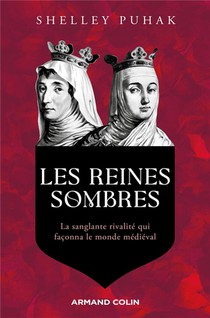 Les Reines Sombres : La Sanglante Rivalite Qui Faconna Le Monde Medieval 