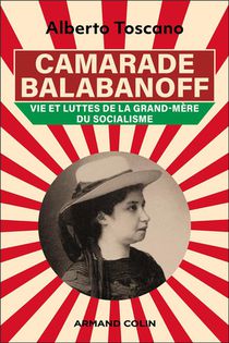 Camarade Balabanoff : Vie Et Luttes De La Grand-mere Du Socialisme 
