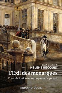 L'exil Des Monarques : Entre Abdications Et Reconquetes Du Pouvoir 