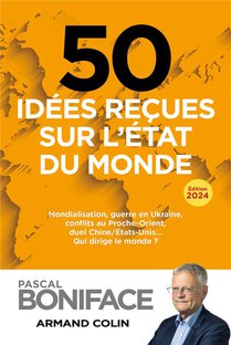 50 Idees Recues Sur L'etat Du Monde : Mondialisation, Guerre En Ukraine, Conflits Au Proche-orient, Duel Chine/etats-unis (edition 2024) 