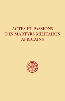 Actes Et Passions Des Martyrs Militaires Africains 