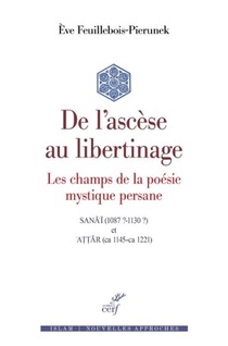 De L'ascese Au Libertinage : Les Champs De La Poesie Mystique Persane 