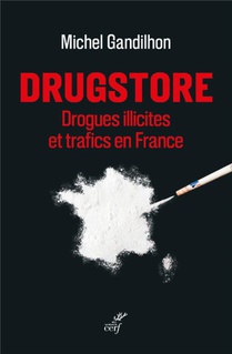 Drugstore : Drogues Illicites Et Trafics En France 