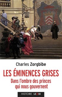 Les Eminences Grises : Dans L'ombre Des Princes Qui Nous Gouvernent 
