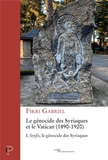 Le Genocide Des Syriaques Et Le Vatican (1890-1920) T.1 : Seyfo, Le Genocide Des Syriaques 