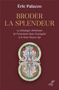 Broder La Splendeur : La Theologie Chretienne De L'ornement Dans L'antiquite Et Le Haut Moyen Age 