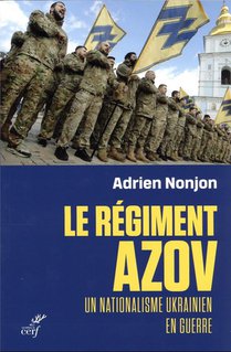 Le Regiment Azov : Un Nationalisme Ukrainien En Guerre 