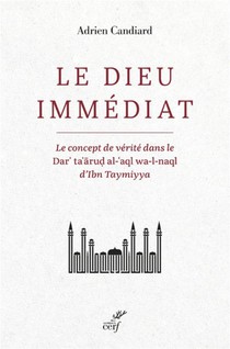 Le Dieu Immediat : Le Concept De Verite Dans Le Dar'ta'arud Al-'aql Wa-l-naql D'ibn Taymiyya 