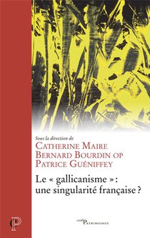 Le Gallicanisme, Une Singularite Francaise ? 