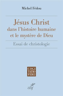 Jesus-christ Dans L'histoire Humaine Et Le Mystere De Dieu : Essai De Christologie 