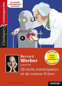 Bernard Werber Presente 20 Recits D'anticipation Et De Science-fiction ; Progres Et Reves Scientifiques 