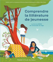 Comprendre La Litterature De Jeunesse : Le Livre Du Mooc De L'universite De Liege 