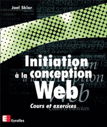 Initiation A La Conception Web ; Cours Et Exercices 