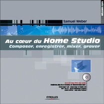 Au Coeur Du Home Studio : Composer, Enregistrer, Mixer, Graver 