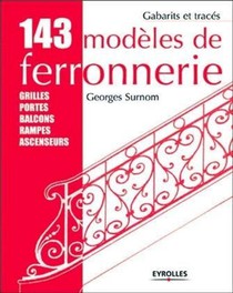 143 Modeles De Ferronnerie ; Grilles, Portes, Balcons, Rampes, Ascenseurs 