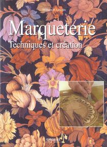 La Marqueterie - Techniques Et Creation 